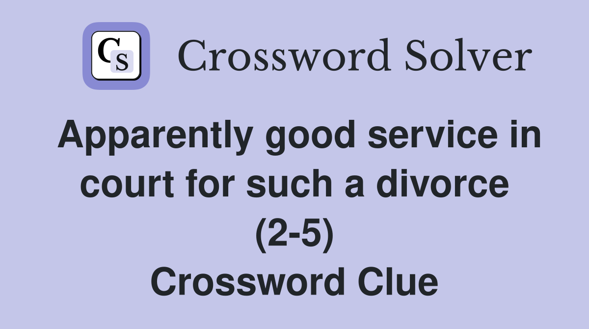 Apparently good service in court for such a divorce (2-5) Crossword Clue