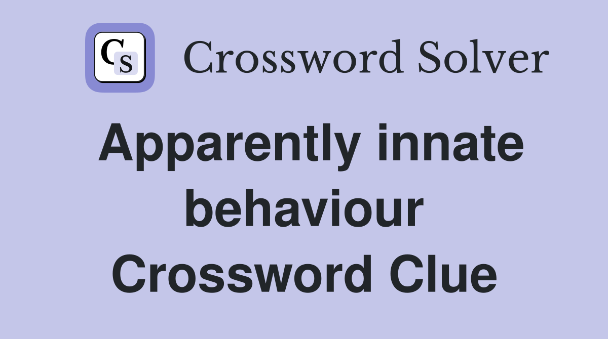 Apparently innate behaviour Crossword Clue