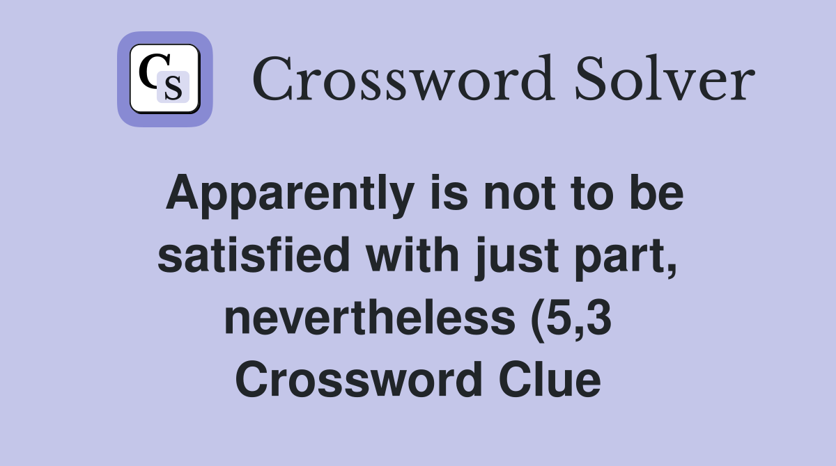 Apparently is not to be satisfied with just part nevertheless (5 3 Apparently is not to be satisfied with just part nevertheless (5 3