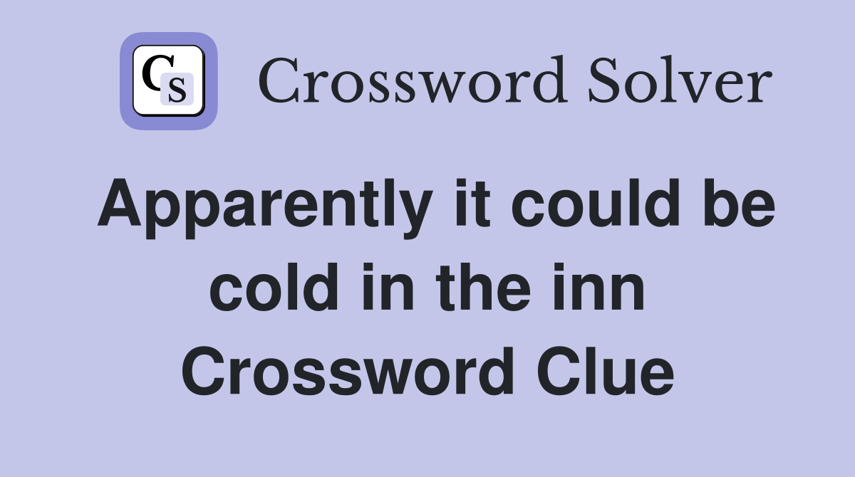 Apparently it could be cold in the inn Crossword Clue