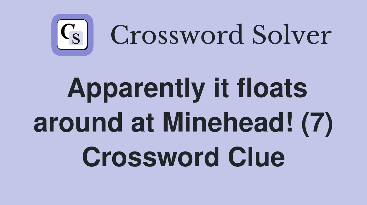 Apparently it floats around at Minehead! (7) Crossword Clue
