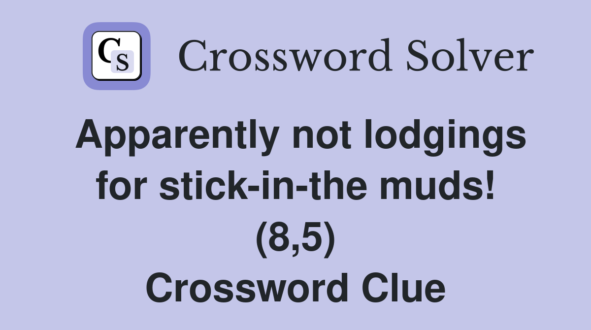 Apparently not lodgings for stick-in-the muds! (8,5) Crossword Clue