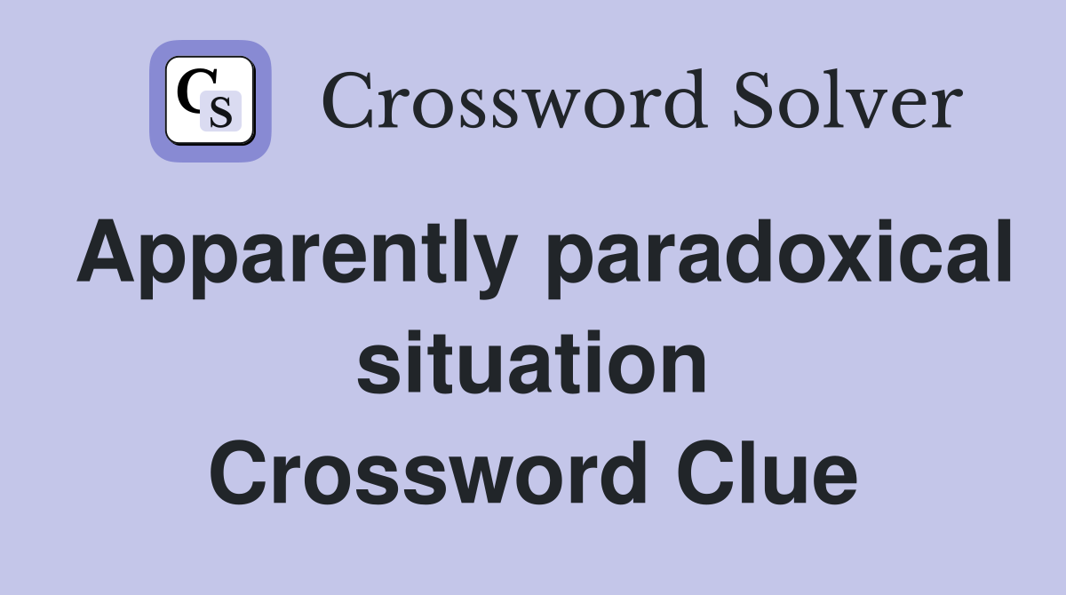Apparently paradoxical situation Crossword Clue