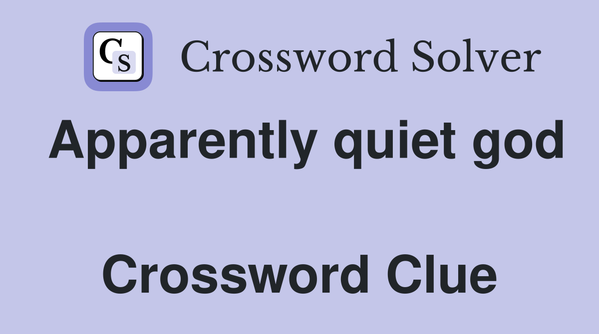 Apparently quiet god  Crossword Clue