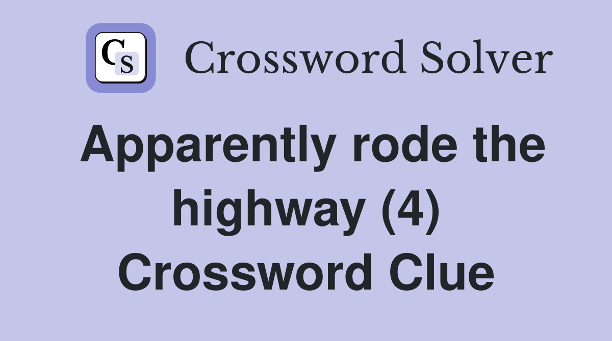 Apparently rode the highway (4) Crossword Clue