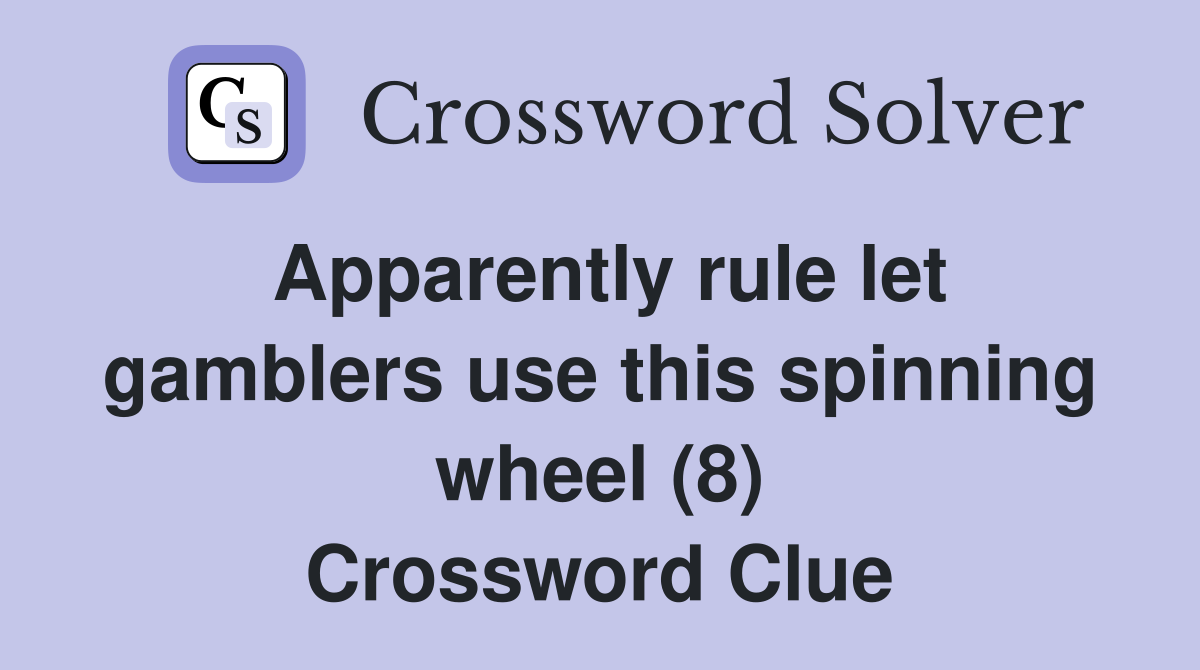 Apparently rule let gamblers use this spinning wheel (8) Crossword Clue