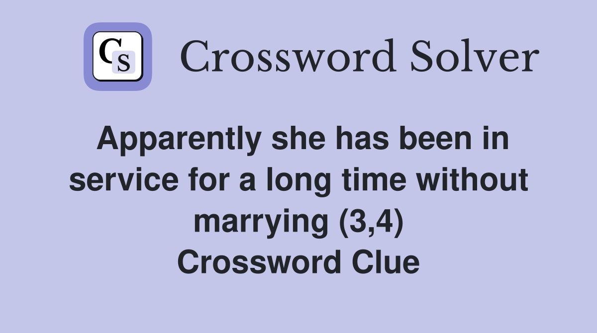 Apparently she has been in service for a long time without marrying (3,4) Crossword Clue