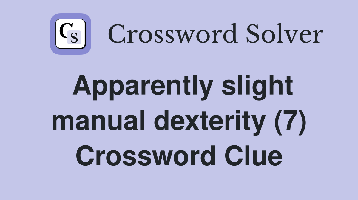Apparently slight manual dexterity (7) Crossword Clue