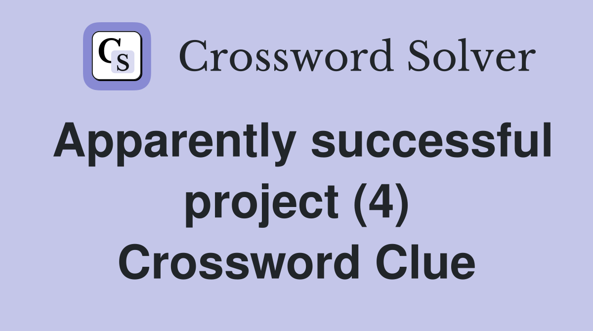 Apparently successful project (4) Crossword Clue