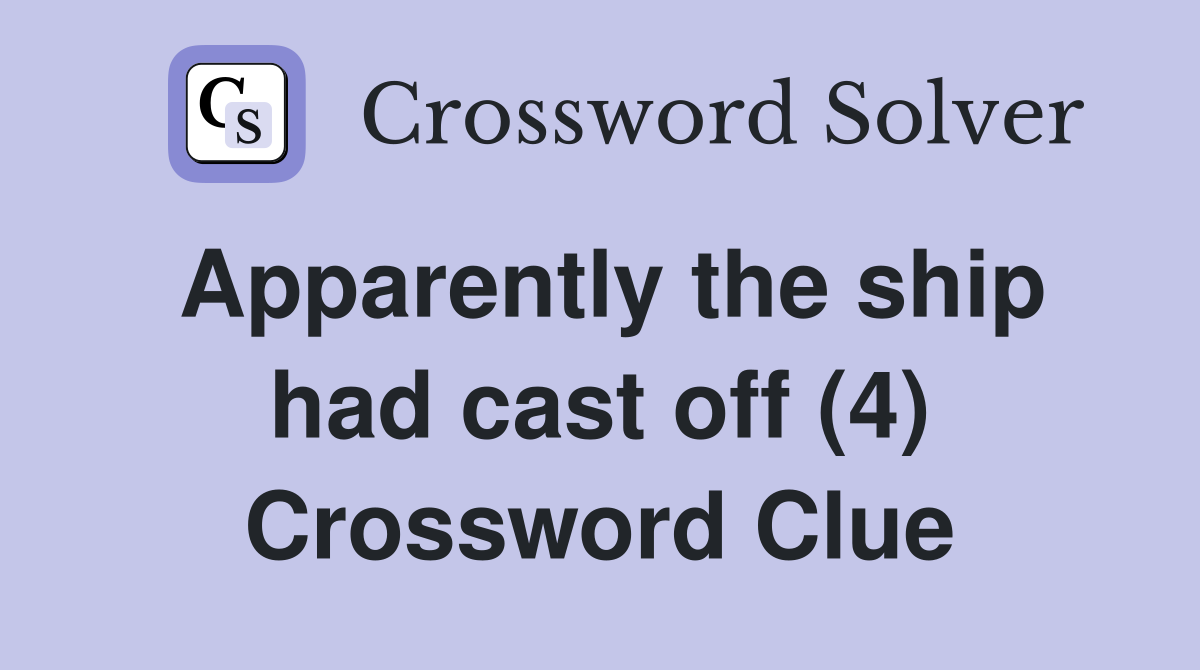 Apparently the ship had cast off (4) Crossword Clue