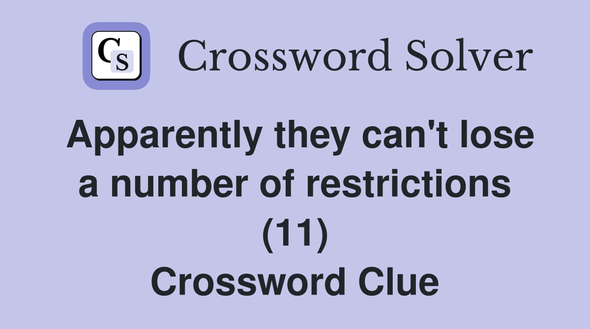 Apparently they can't lose a number of restrictions (11) Crossword Clue