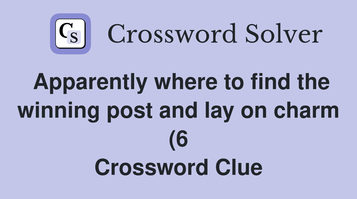 Apparently where to find the winning post and lay on charm (6 Apparently where to find the winning post and lay on charm (6