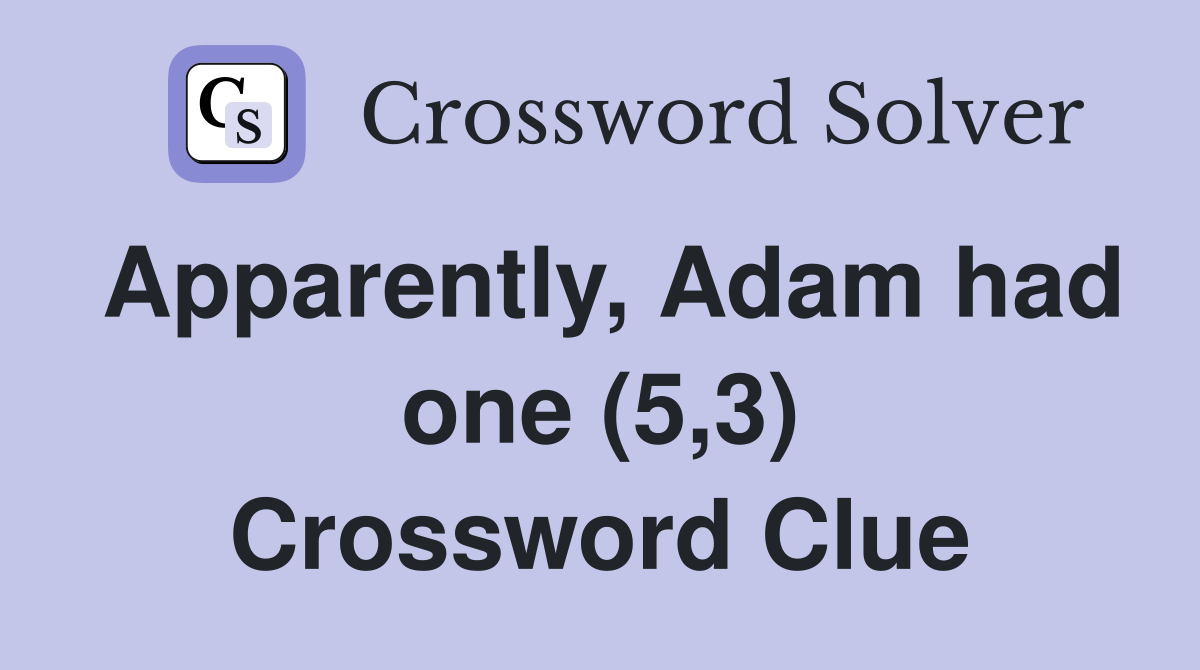 Apparently, Adam had one (5,3) Crossword Clue
