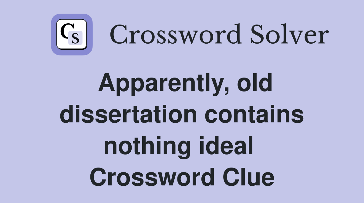 Apparently, old dissertation contains nothing ideal  Crossword Clue