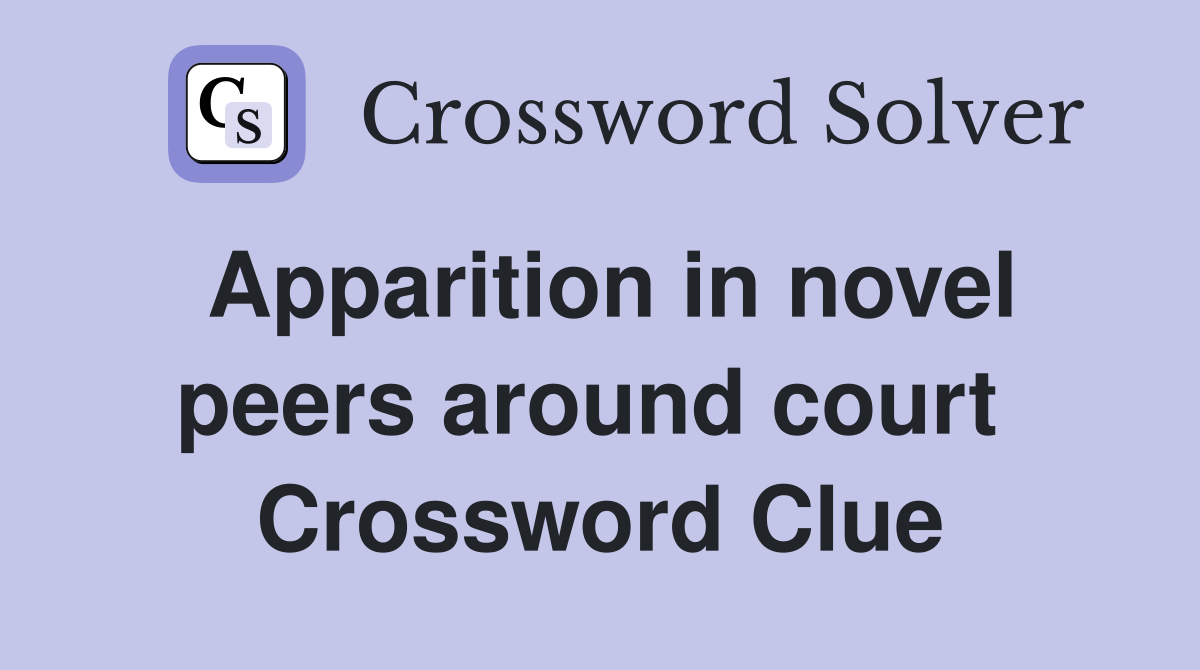 Apparition in novel peers around court  Crossword Clue