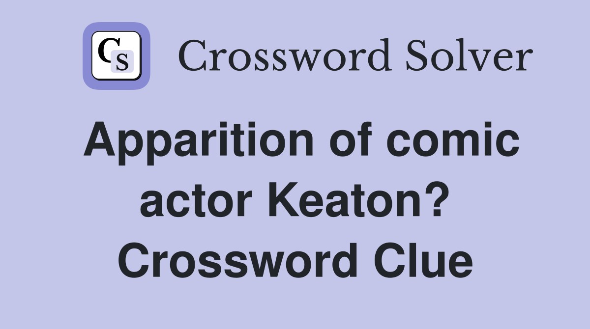 Apparition of comic actor Keaton? Crossword Clue