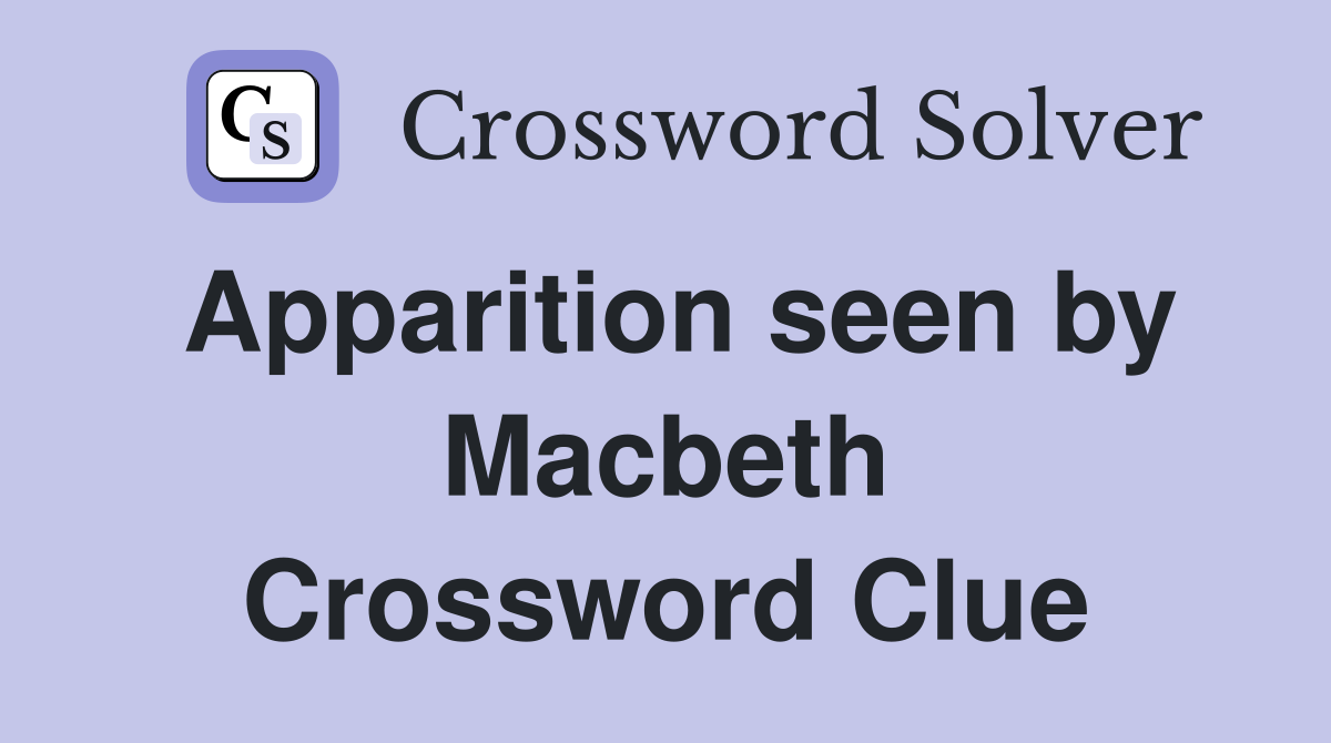 Apparition seen by Macbeth Crossword Clue