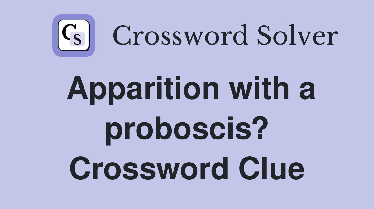 Apparition with a proboscis? Crossword Clue