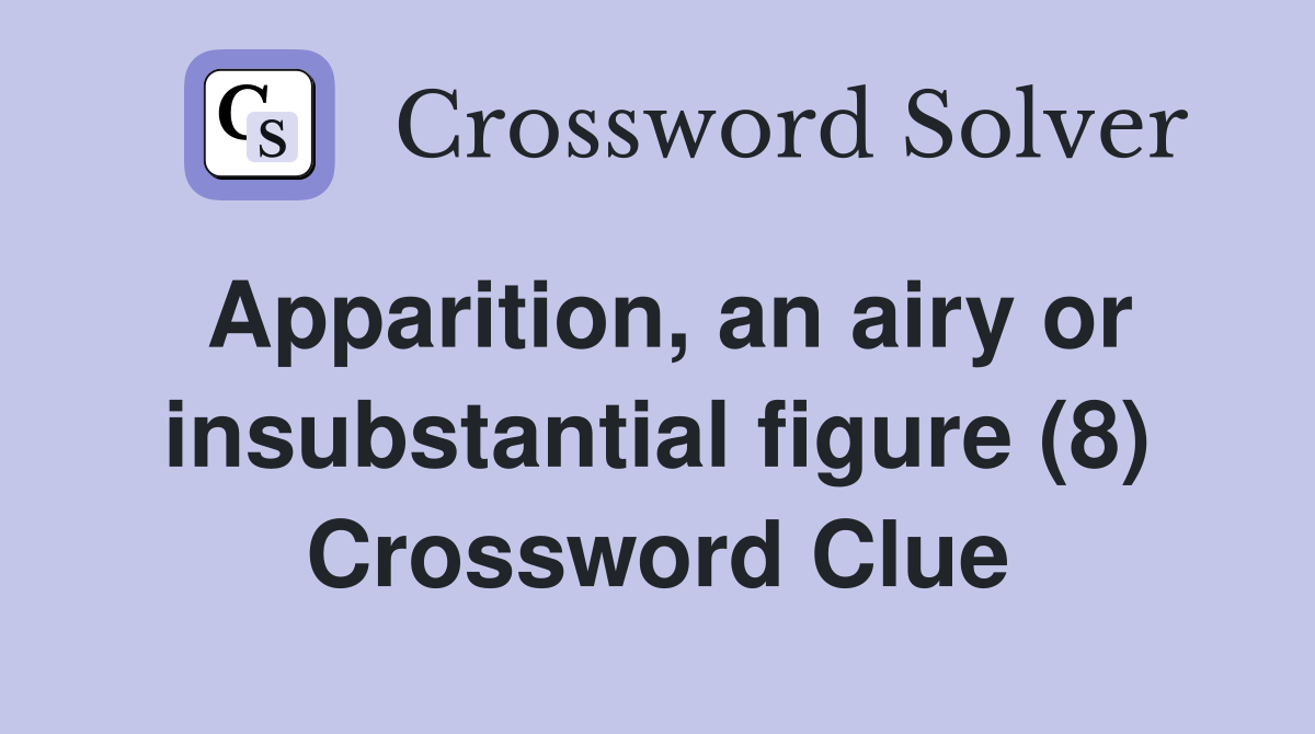 Apparition, an airy or insubstantial figure (8) Crossword Clue