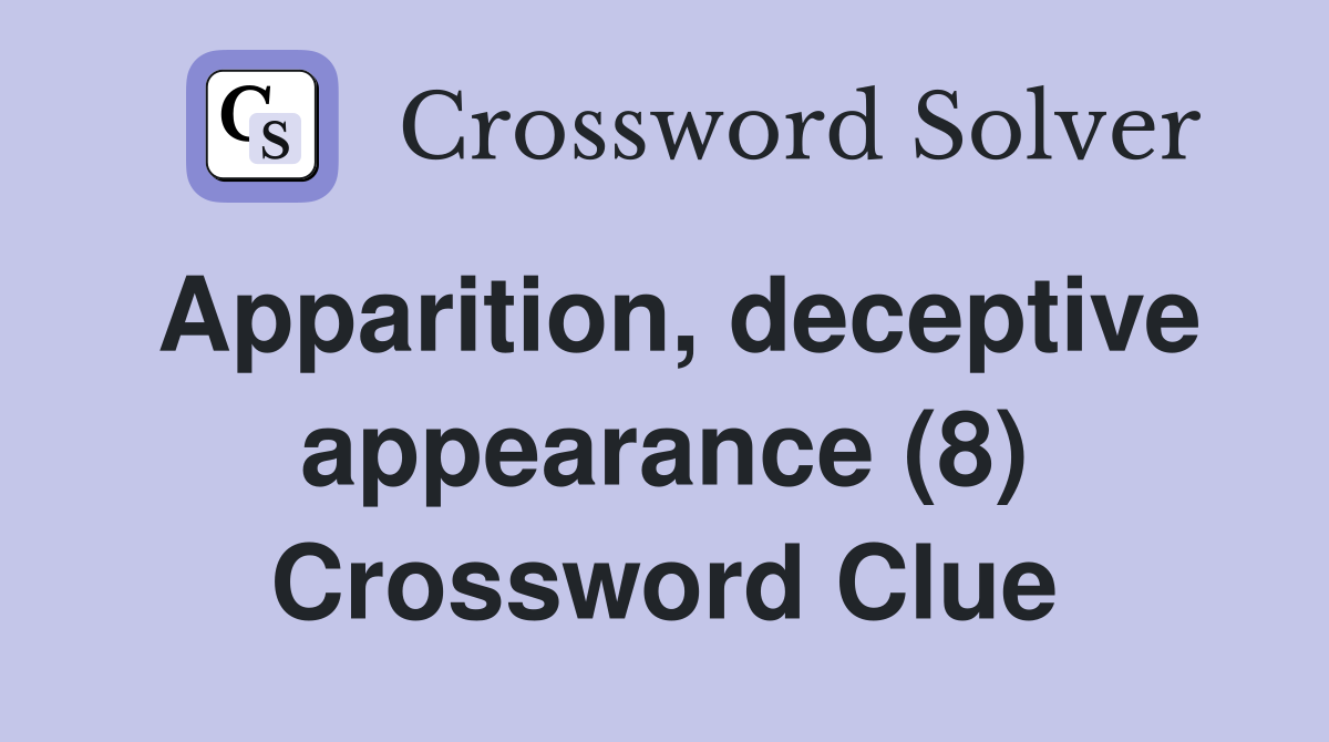 Apparition, deceptive appearance (8) Crossword Clue