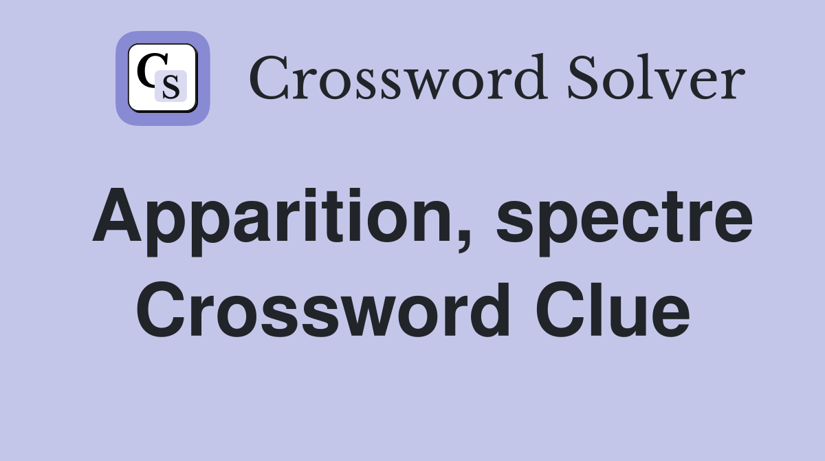 Apparition, spectre Crossword Clue