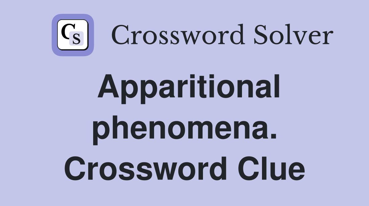 Apparitional phenomena. Crossword Clue