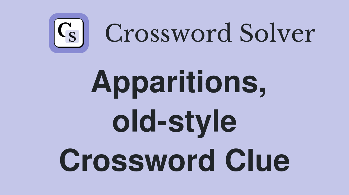 Apparitions, old-style Crossword Clue