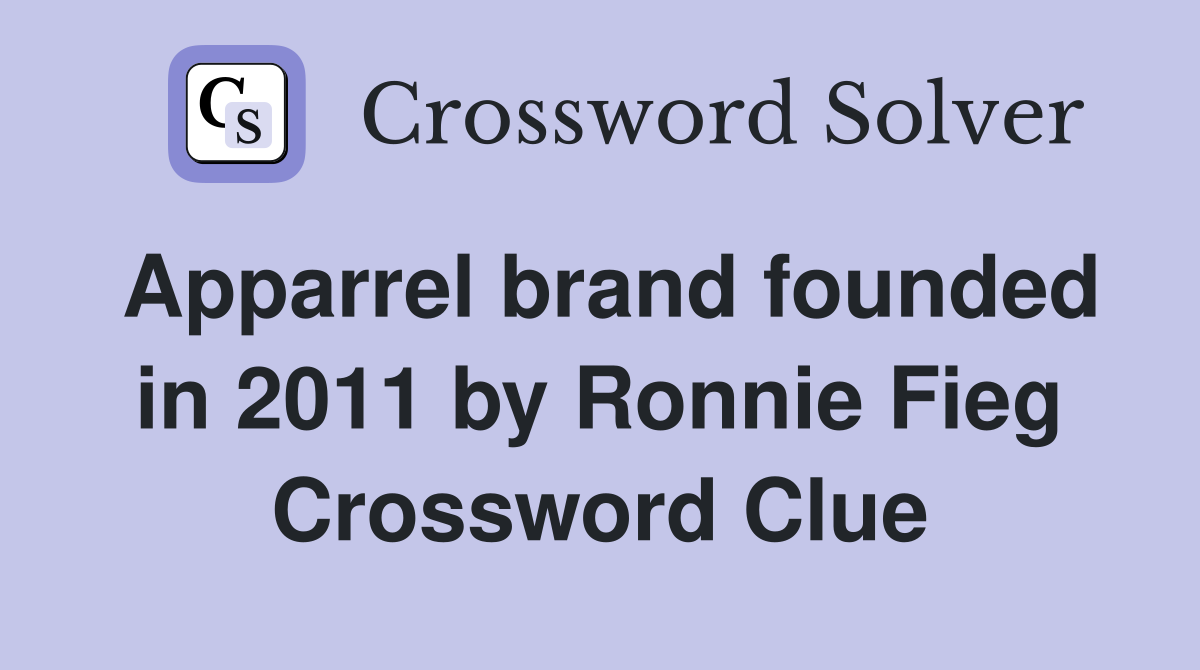 Apparrel brand founded in 2011 by Ronnie Fieg Crossword Clue