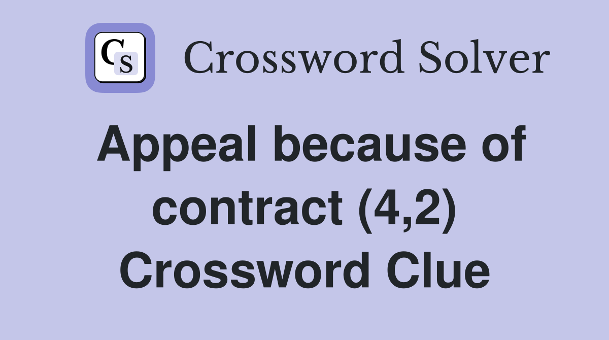 Appeal because of contract (4,2) Crossword Clue