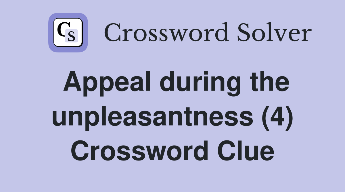 Appeal during the unpleasantness (4) Crossword Clue