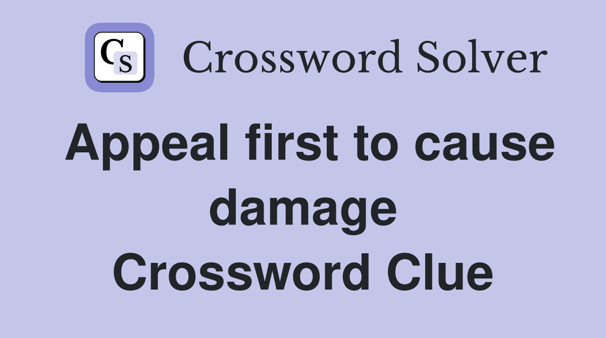Appeal first to cause damage Crossword Clue
