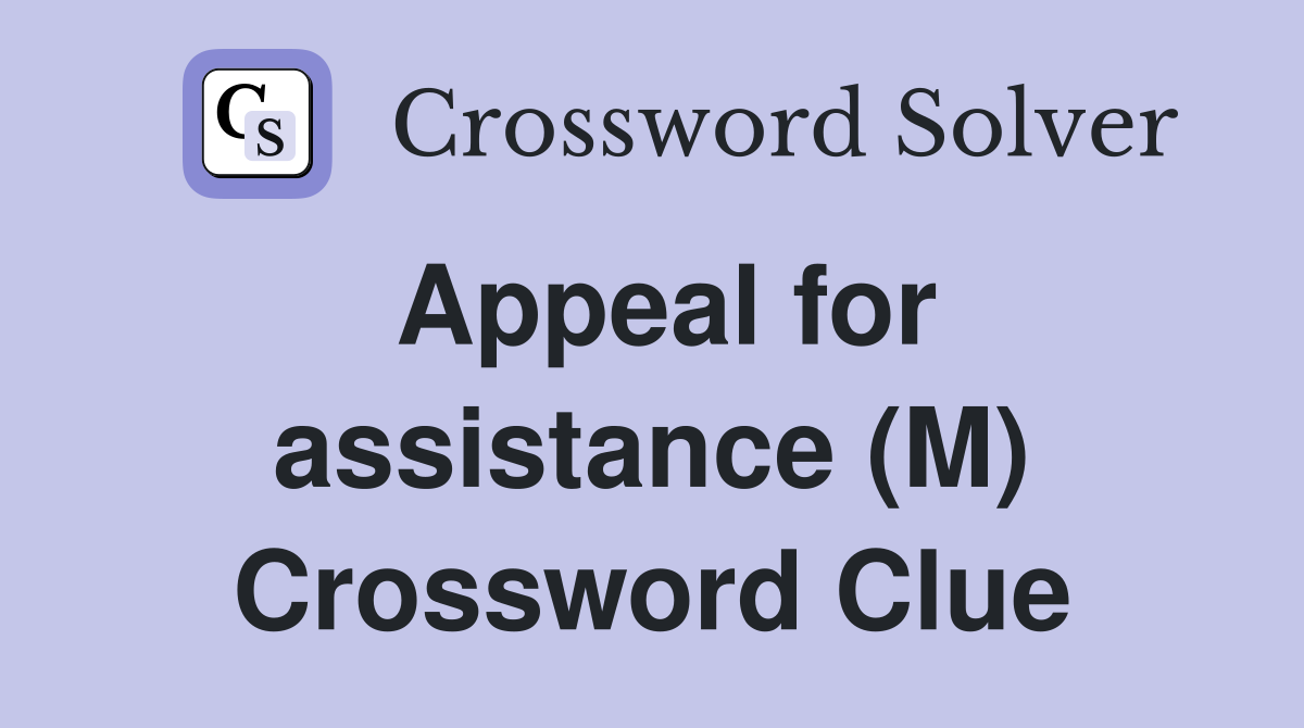 Appeal for assistance (M) Crossword Clue