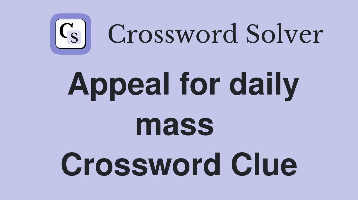 Appeal for daily mass  Crossword Clue