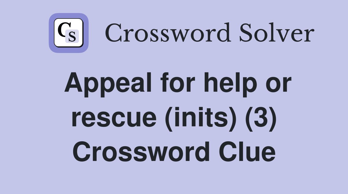 Appeal for help or rescue (inits) (3) Crossword Clue