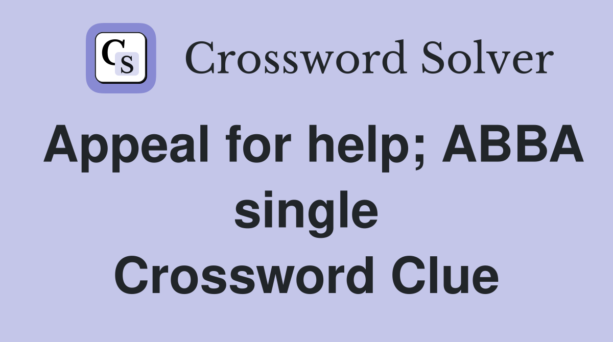 Appeal for help; ABBA single Crossword Clue