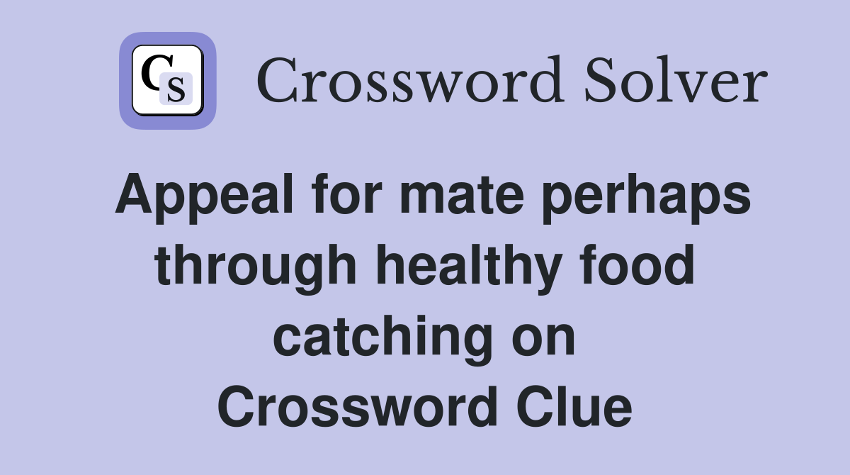 Appeal for mate perhaps through healthy food catching on Crossword Clue