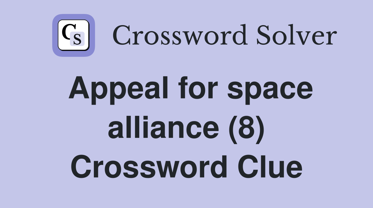 Appeal for space alliance (8) Crossword Clue