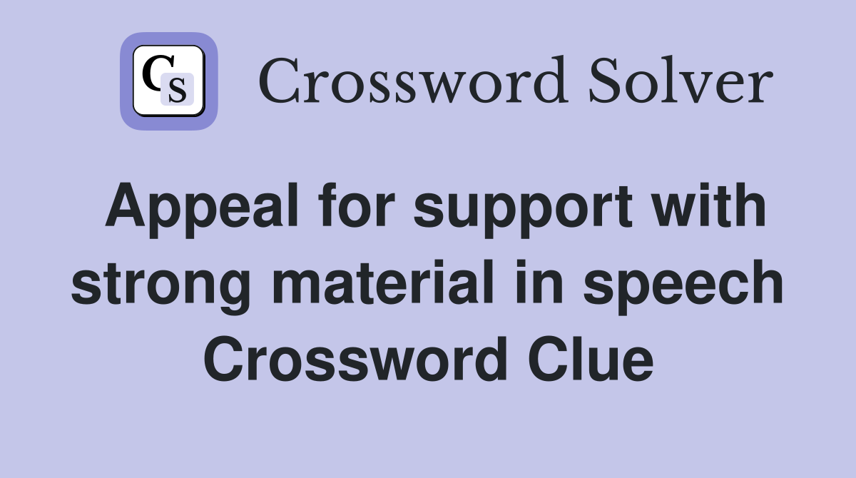Appeal for support with strong material in speech Crossword Clue