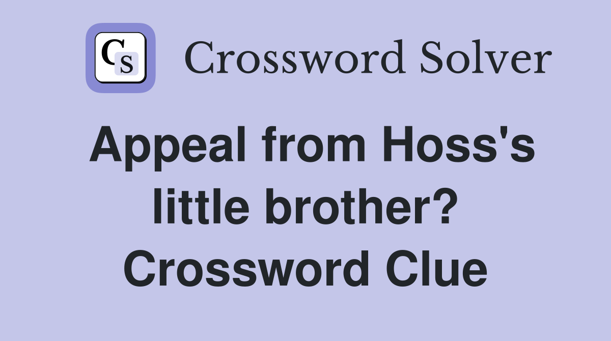 Appeal from Hoss's little brother? Crossword Clue