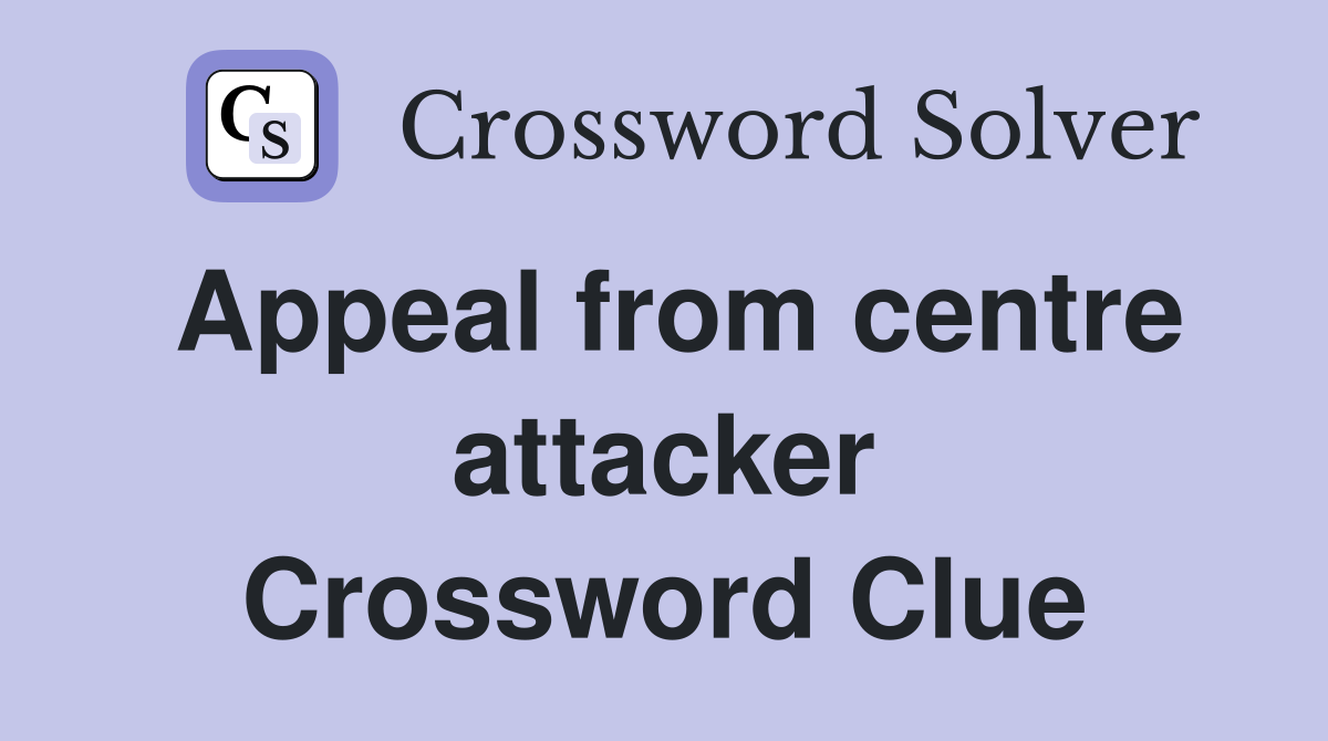 Appeal from centre attacker Crossword Clue