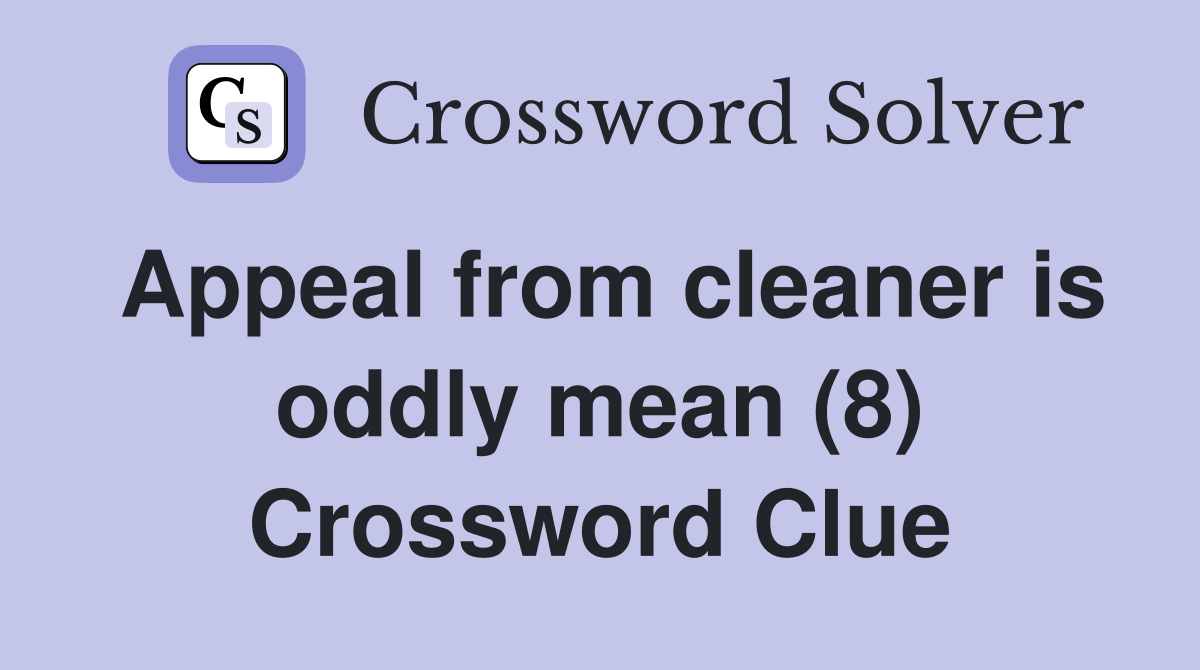 Appeal from cleaner is oddly mean (8) Crossword Clue