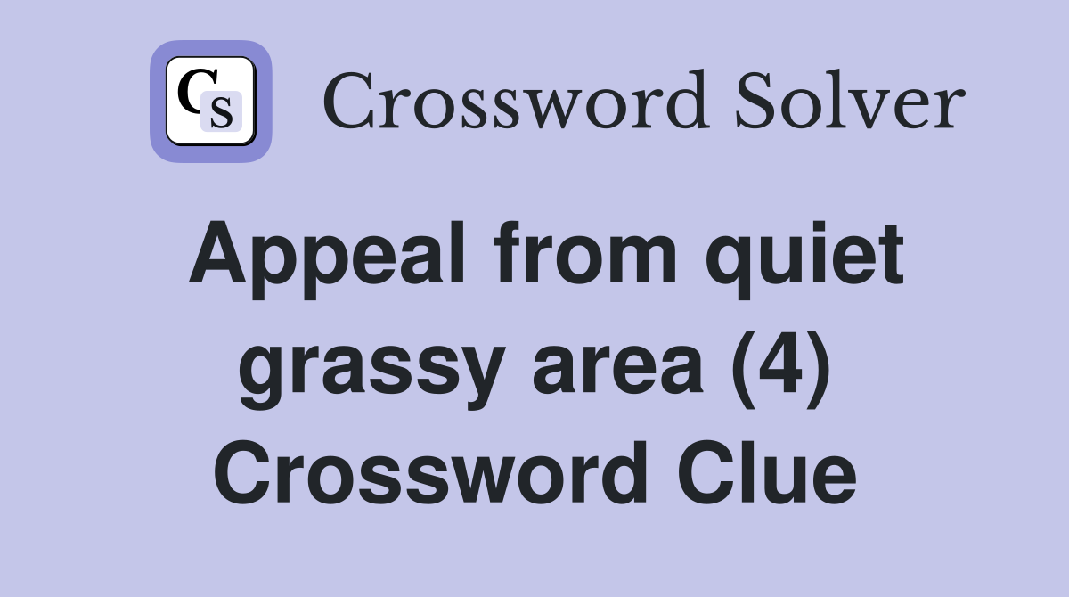 Appeal from quiet grassy area (4) Crossword Clue