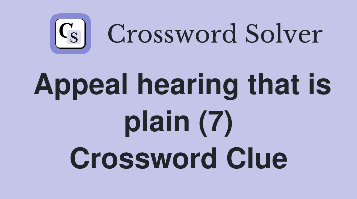 Appeal hearing that is plain (7) Crossword Clue