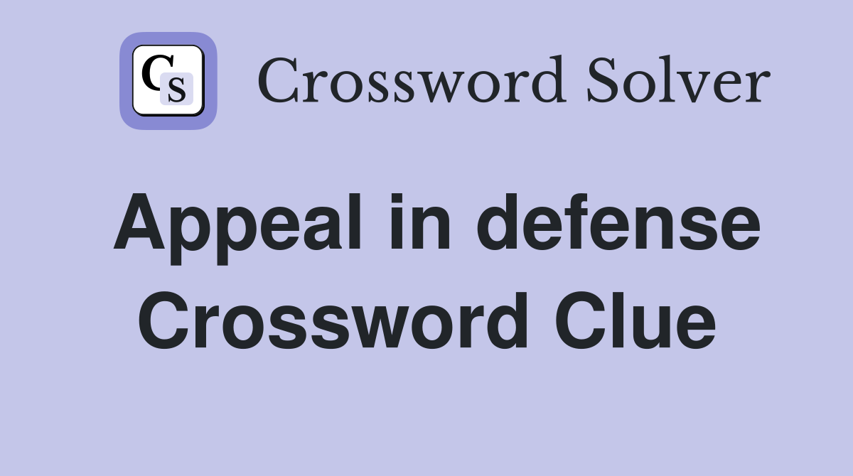 Appeal in defense Crossword Clue