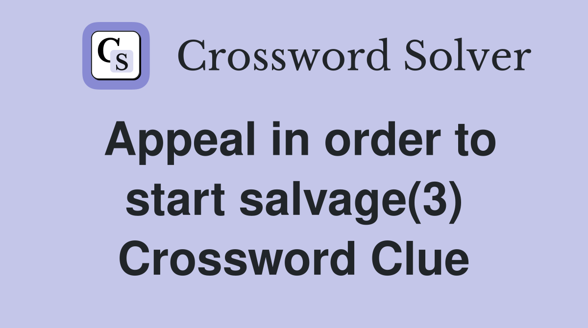 Appeal in order to start salvage(3) Crossword Clue