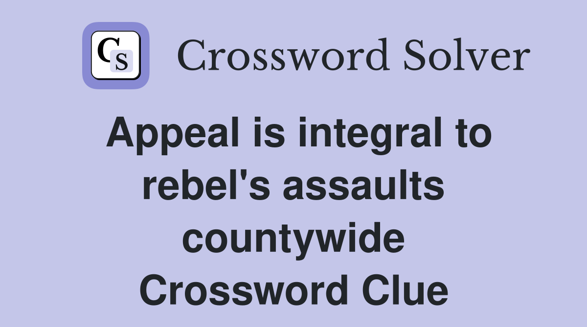 Appeal is integral to rebel's assaults countywide Crossword Clue