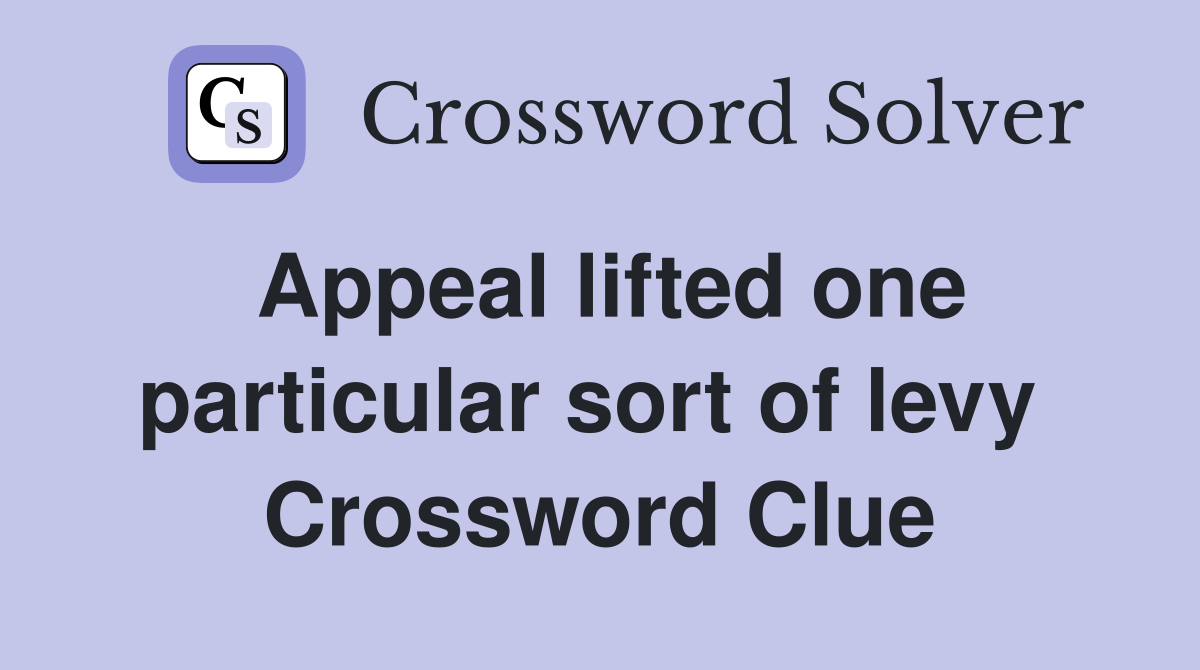 Appeal lifted one particular sort of levy  Crossword Clue