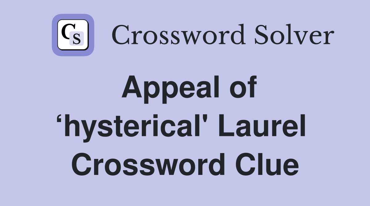Appeal of ‘hysterical' Laurel  Crossword Clue