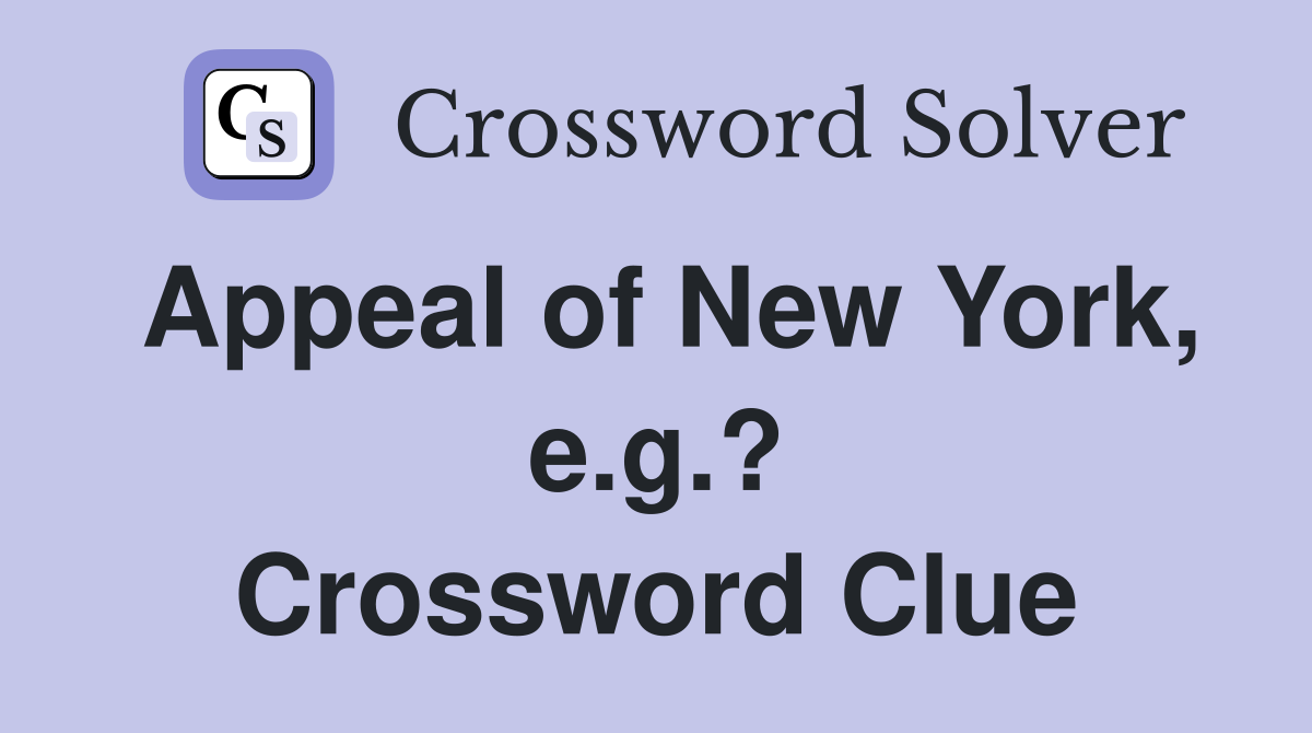 Appeal of New York, e.g.? Crossword Clue