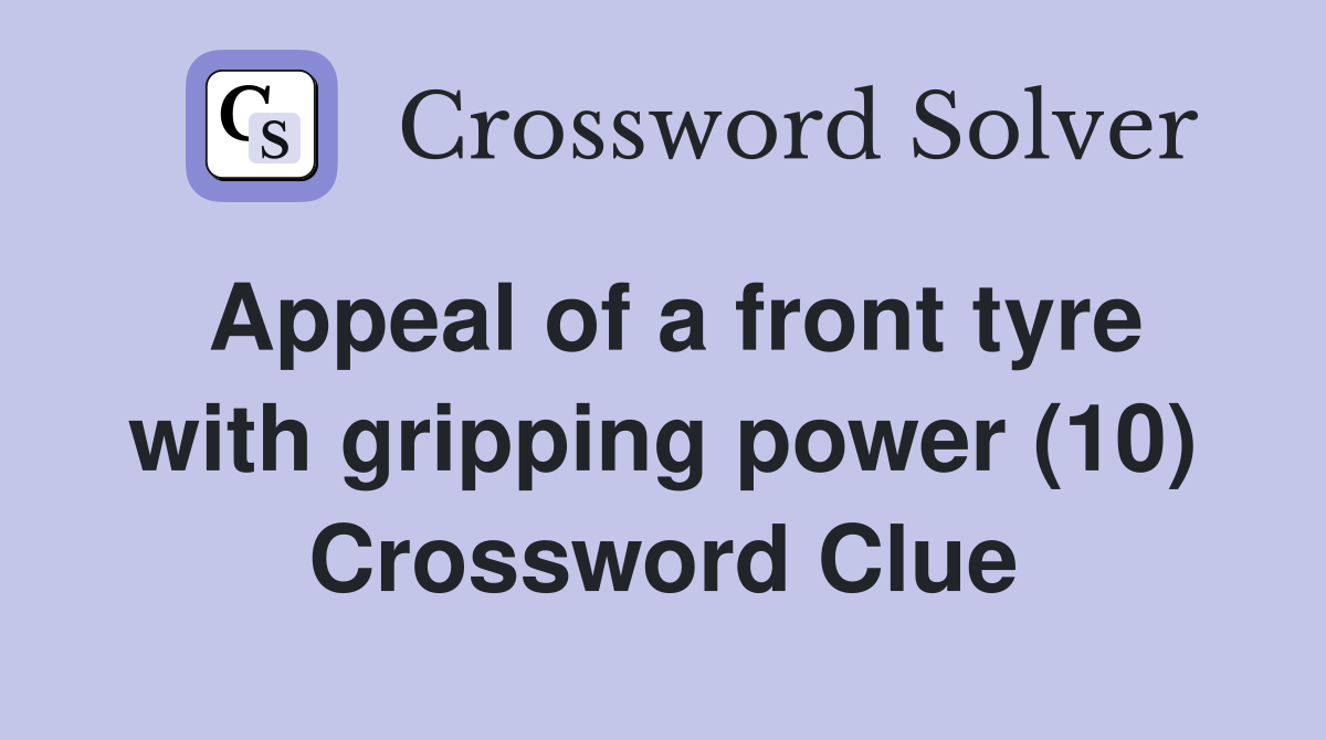 Appeal of a front tyre with gripping power (10) Crossword Clue